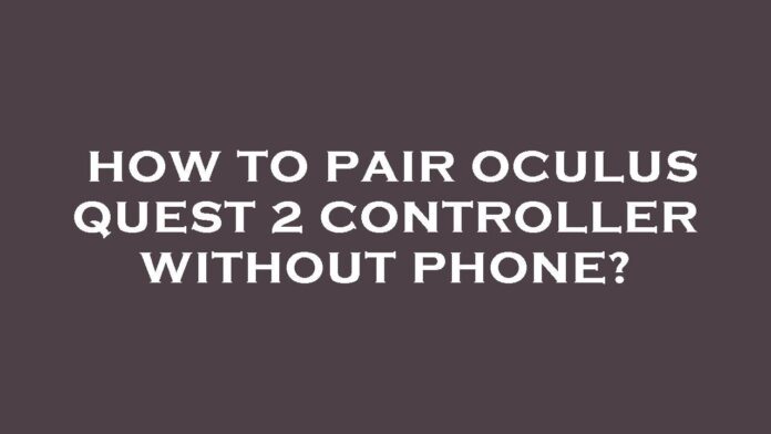 How to Pair Oculus Quest 2 Controller Without App